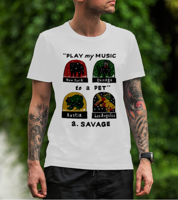Play My Music To A Pet New York Chicago Austin Los Angeles A.Savage T-Shirt