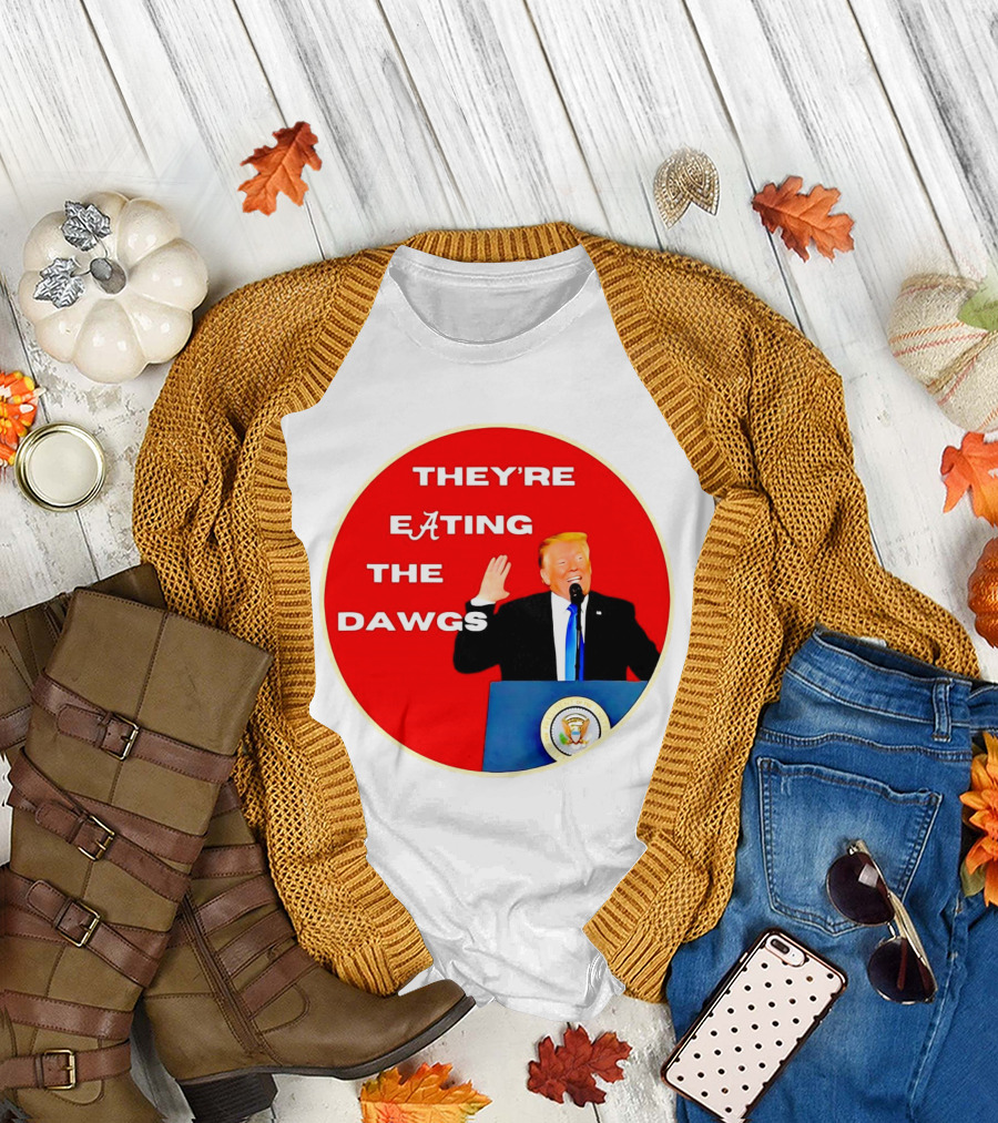Trump They're Eating the Dawgs Alabama Crimson Tide T-Shirt