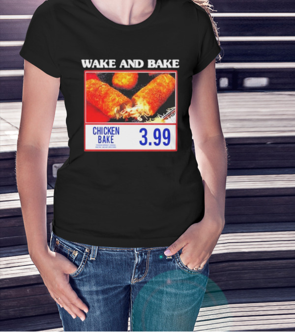 Wake And Bake Middleclassfancy Chicken Bake 3.99 T-Shirt
