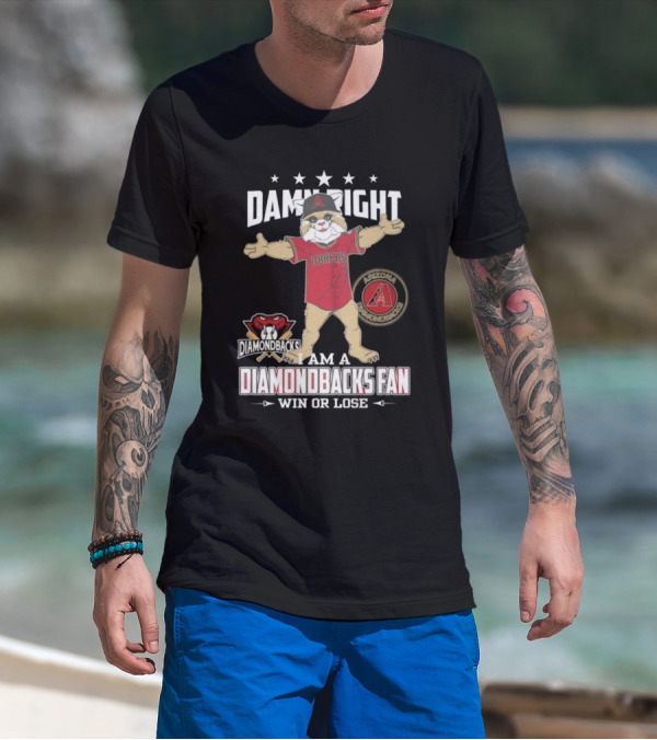 Damn Right I Am A Arizona Diamondbacks Fan Win Or Lose Mascot T-Shirt
