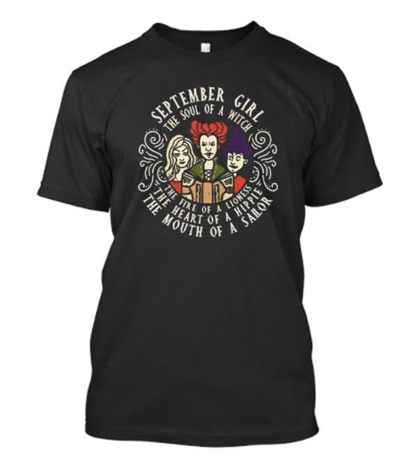 September Girl The Soul Of A Witch Sanderson Sisters The Fire Of A Lioness The Heart Of A Hippie The Mouth Of A Sailor T-Shirt