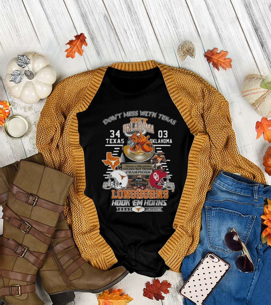 Don't Mess With Texas Hey Oklahoma Longhorns 34-03 Texas vs Oklahoma Golden Hat Trophy Champions Hook 'Em Horns Texas Longhorns T-Shirt