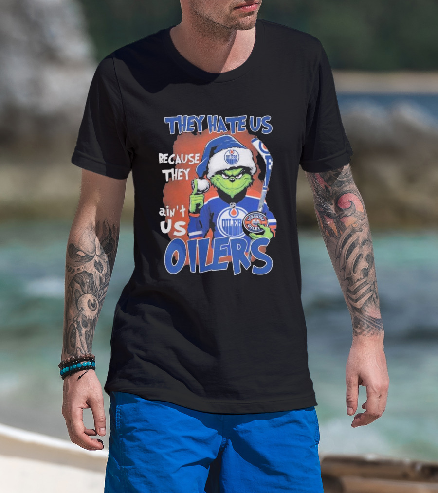 They Hate Us Because They Ain’t Us Grinch Edmonton Oilers OILERS Christmas T-Shirt