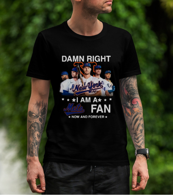 Damn Right New York Mets Fan Now And Forever MLB T-Shirt