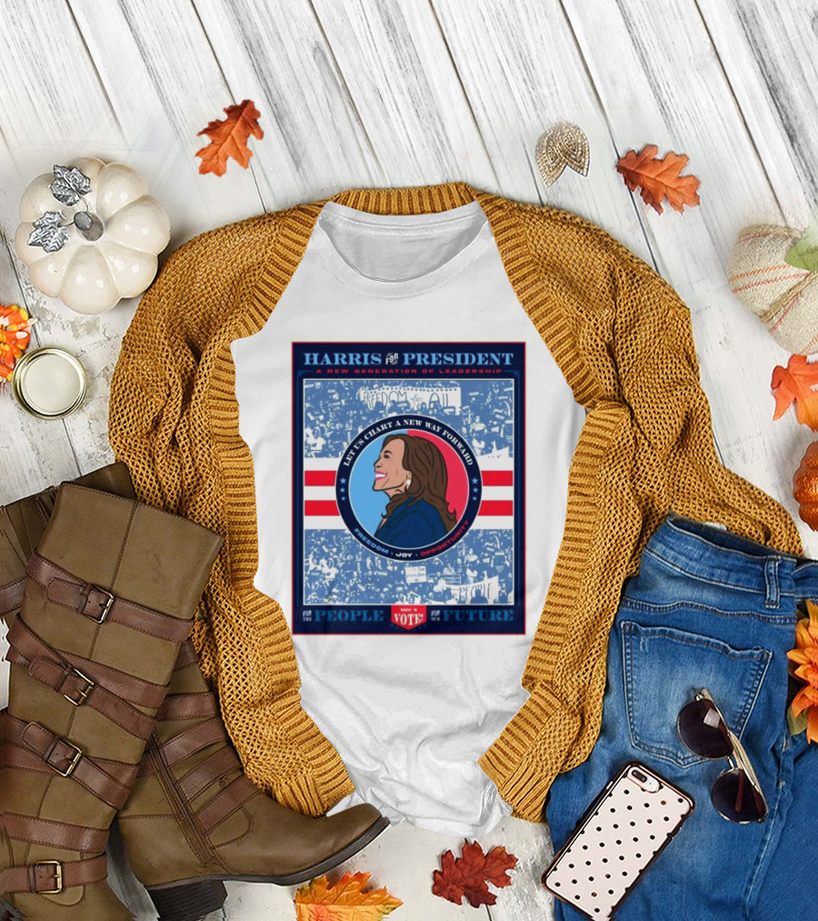 Harris For President A New Generation of Leadership Let Us Chart A New Way Forward Freedom Joy Opportunity Vote For The People For The Future T-Shirt