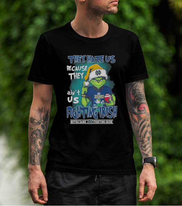 They Hate Us Because They Ain’t Us Grinch Go Irish Notre Dame Fighting Irish Christmas T-Shirt