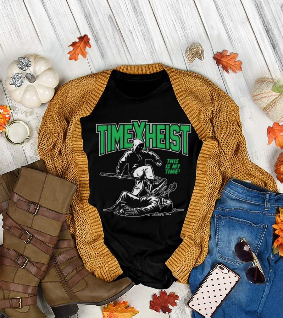 TIME HEIST THIS IS MY TIME T-Shirt