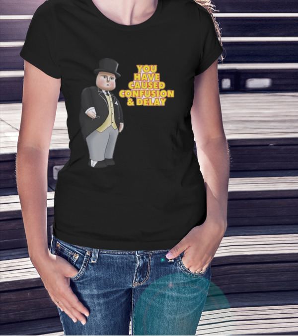 You Have Caused Confusion And Delay Sir Topham Hatt Thomas The Tank Engine T-Shirt