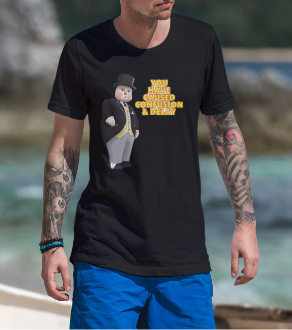 You Have Caused Confusion And Delay Sir Topham Hatt Thomas The Tank Engine T-Shirt