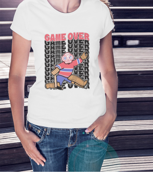 Game Over Montreal Goalie Live And Die Hockey Spirit T-Shirt