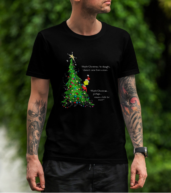 Grinch Maybe Christmas Means A Little Bit More Doesn't Come From A Store Tree Star T-Shirt
