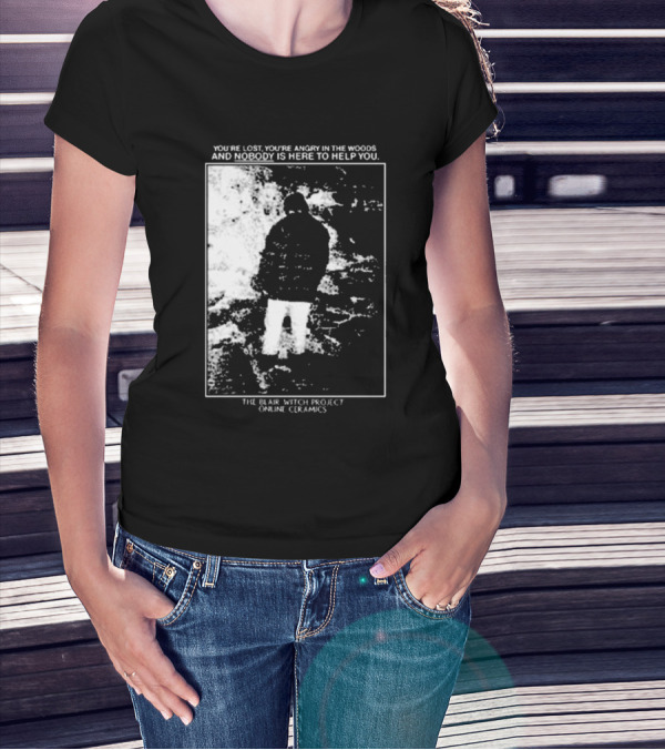 The Blair Witch Project You’re Lost You’re Angry In The Woods Nobody Is Here To Help You Online Ceramics T-Shirt