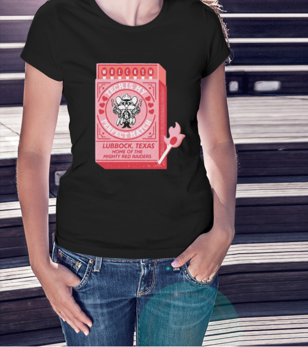 Wreck 'Em Tech Is My Perfect Match Lubbock Texas Home Of The Mighty Red Raiders T-Shirt