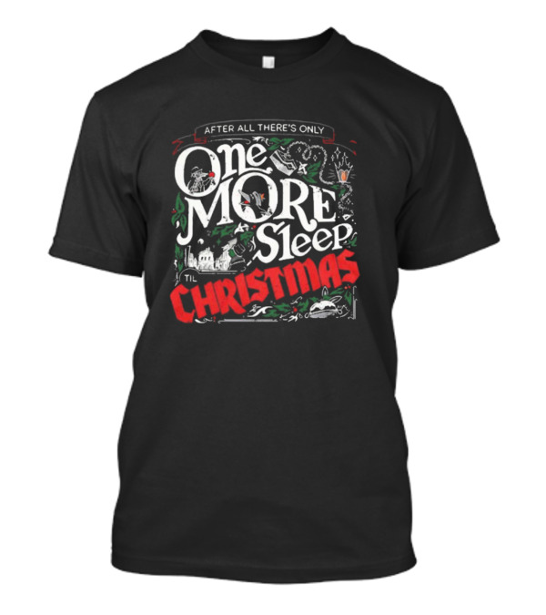 After All There's Only One More Sleep Til Christmas 2024 The Lost Bros T-Shirt