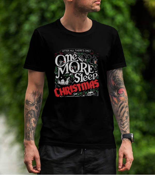 After All There's Only One More Sleep Til Christmas 2024 The Lost Bros T-Shirt