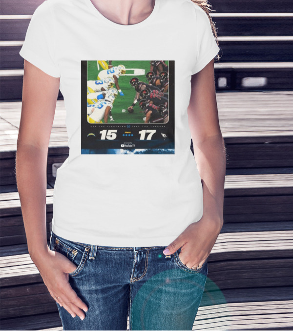 Final Score Los Angeles Chargers 15-17 Arizona Cardinals See The Lightning Feel The Thunder T-Shirt
