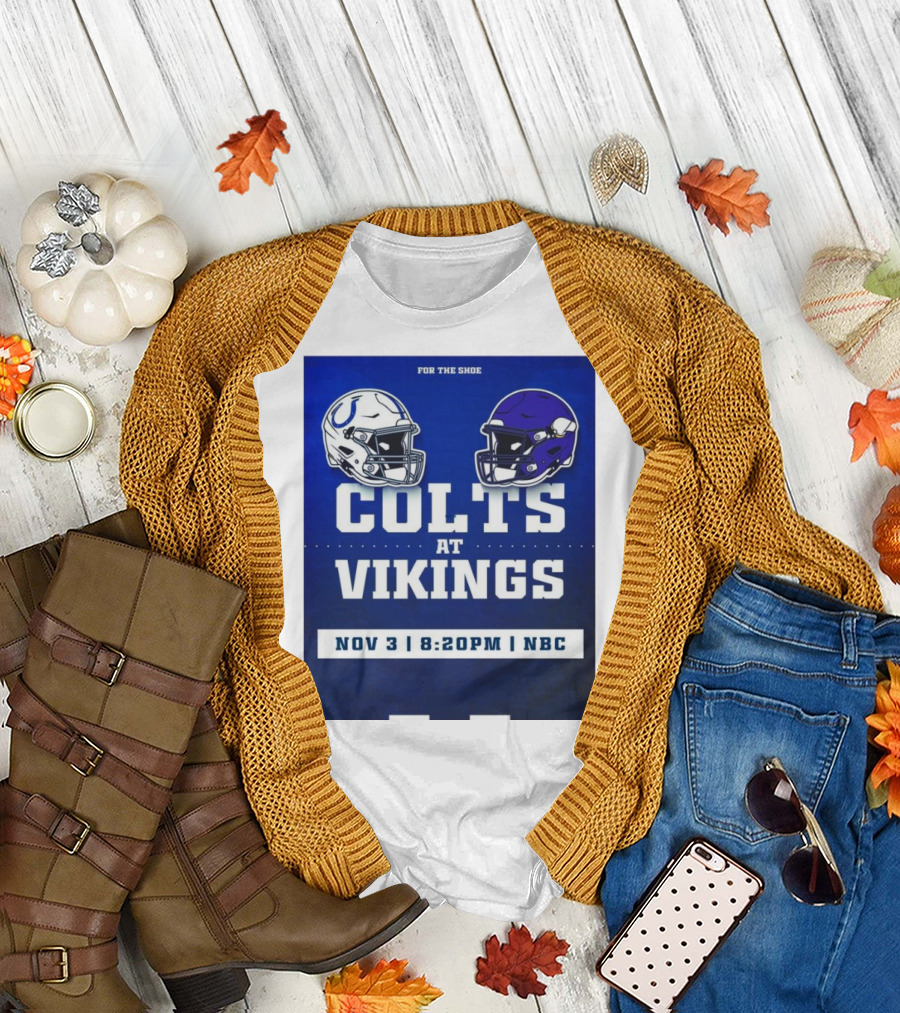 FOR THE SHOE COLTS AT VIKINGS NOV 3 8:20PM NBC T-Shirt