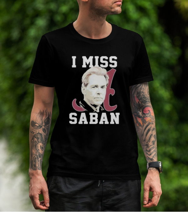 Alabama Crimson Tide I Miss Saban Football Coach Fan T-Shirt