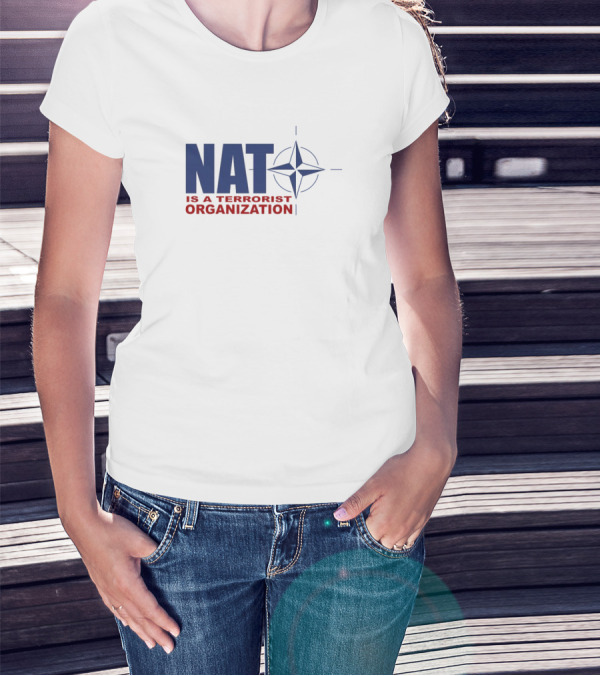 NATO Is A Terrorist Organization With NATO T-Shirt