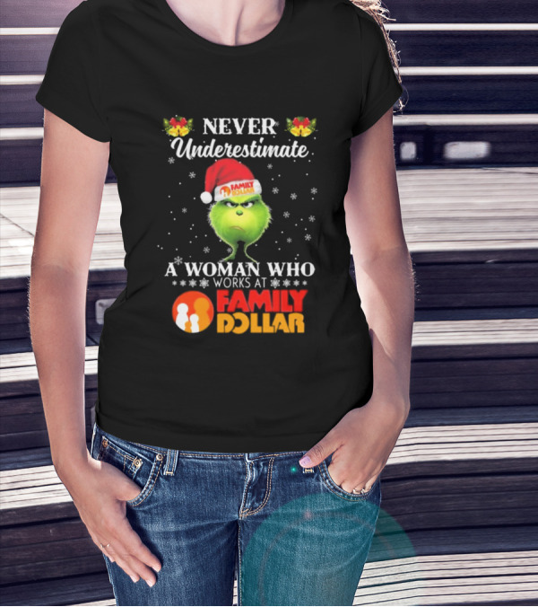Never Underestimate A Woman Who Works At Family Dollar Grinch Christmas T-Shirt