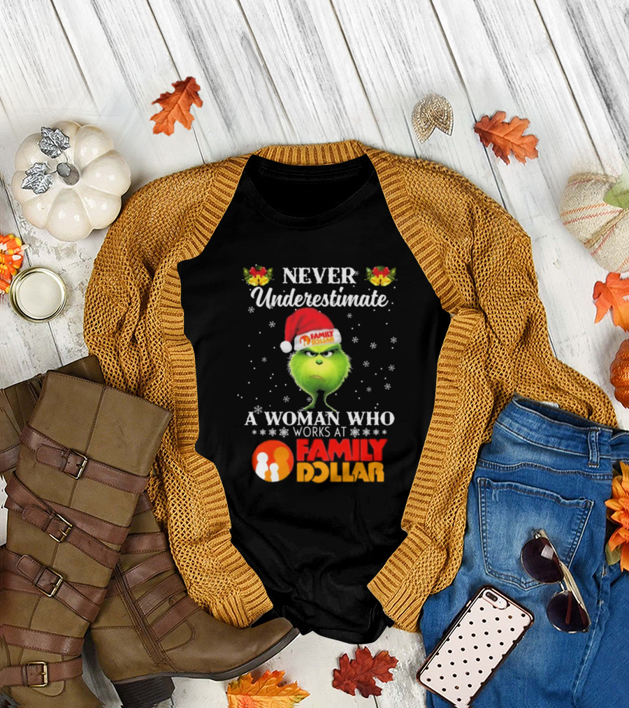 Never Underestimate A Woman Who Works At Family Dollar Grinch Christmas T-Shirt