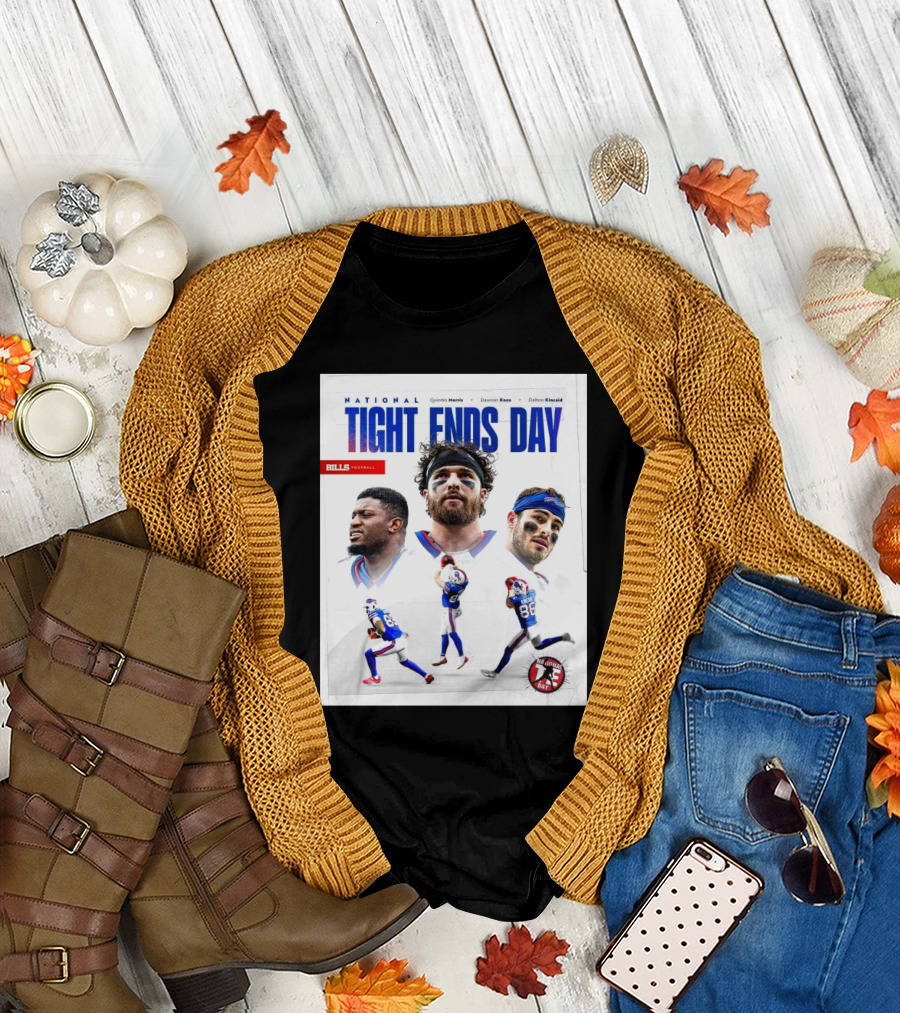Bills Football National Tight Ends Day Quintin Morris Dawson Knox Dalton Kincaid T-Shirt
