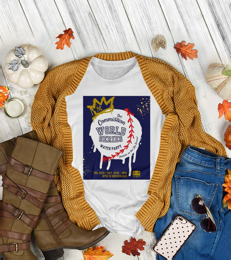 New York Yankees The Commission World Series Watch Party Outside on the Big Screen BYOC Encouraged T-Shirt