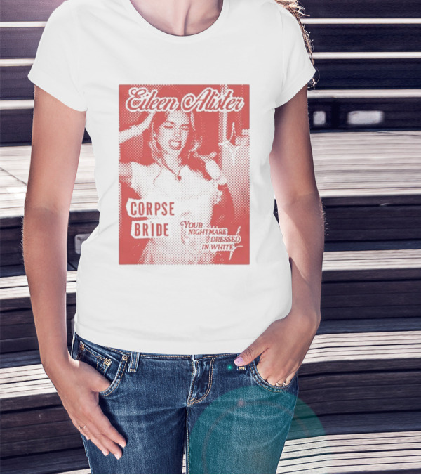 Eileen Alister Corpse Bride Your Nightmare Dressed In White T-Shirt
