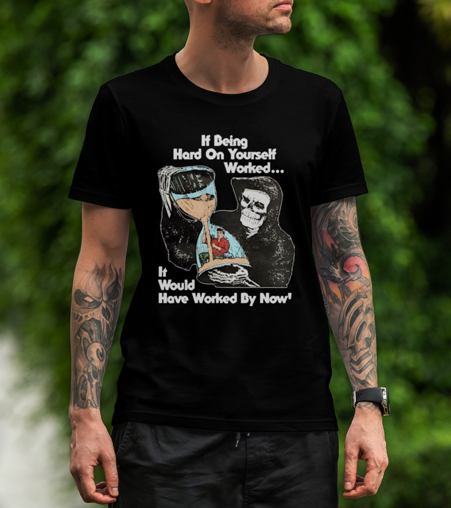 If Being Hard On Yourself Worked It Would Have Worked By Now Grim Reaper Holding Hourglass T-Shirt