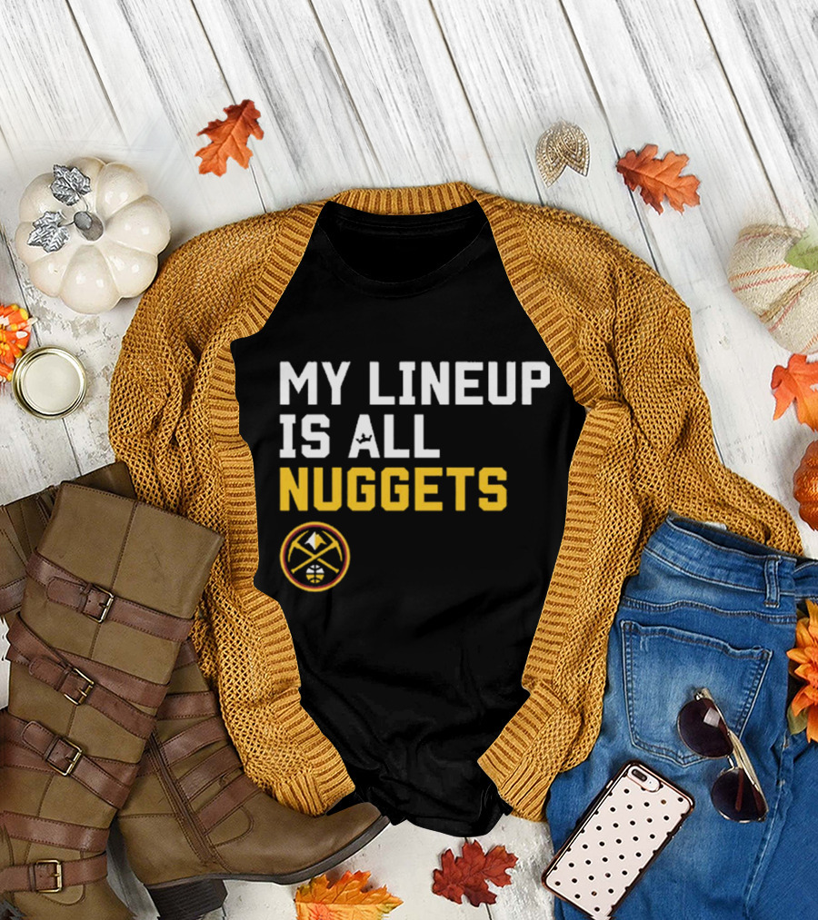 Denver Nuggets NBA My Lineup Is All Nuggets Sportiqe Comfy Basketball T-Shirt