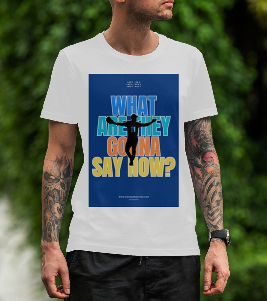 What Are They Gonna Say Now Dodgers Nation Los Angeles Baseball T-Shirt