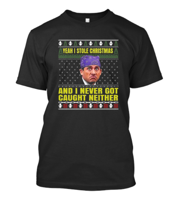 Yeah I Stole Christmas And I Never Got Caught Neither Michael Scott T-Shirt