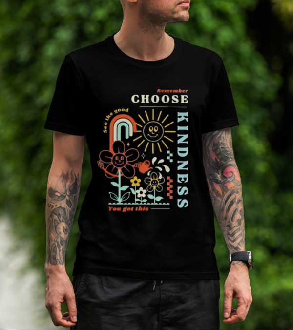 Remember Choose Kindness See The Good You Got This T-Shirt