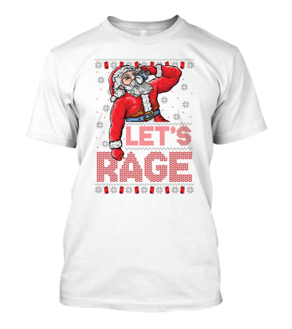 Santa Let's Rage Ugly Christmas 2024 Sweater Beverage Festivity T-Shirt