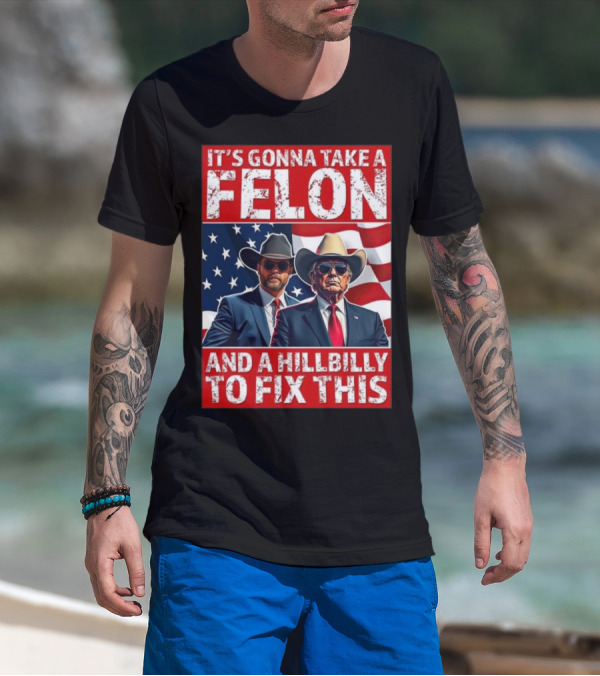 It’s Gonna Take A Felon And A Hillbilly To Fix This 2024 Trump Vance American Flag T-Shirt