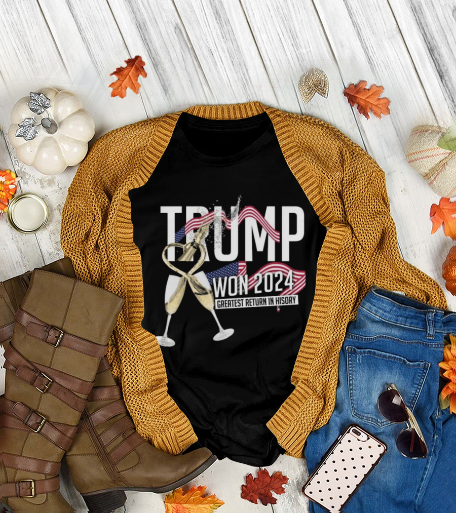 Trump Won 2024 Greatest Return in History American Flag and Champagne T-Shirt