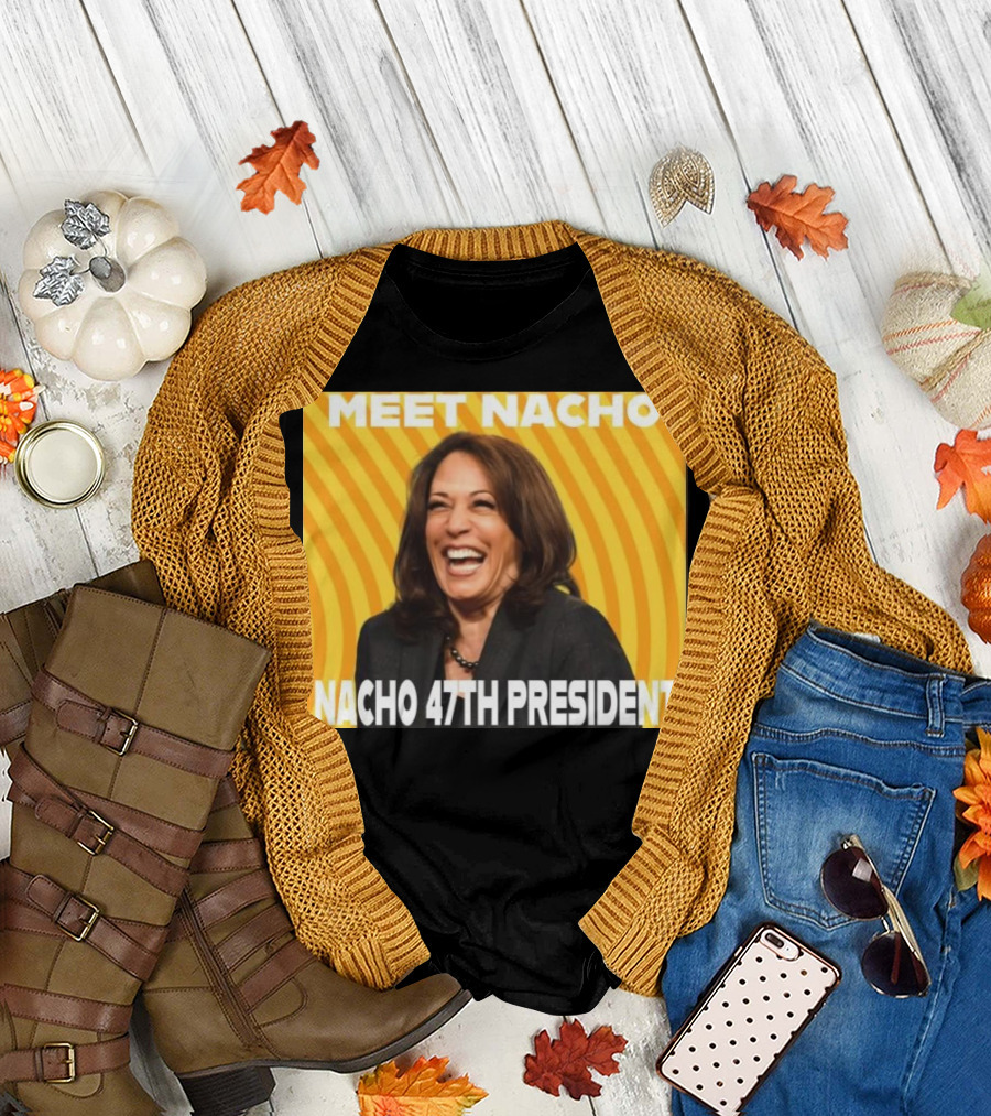 Meet Nacho 47th President Kamala T-Shirt
