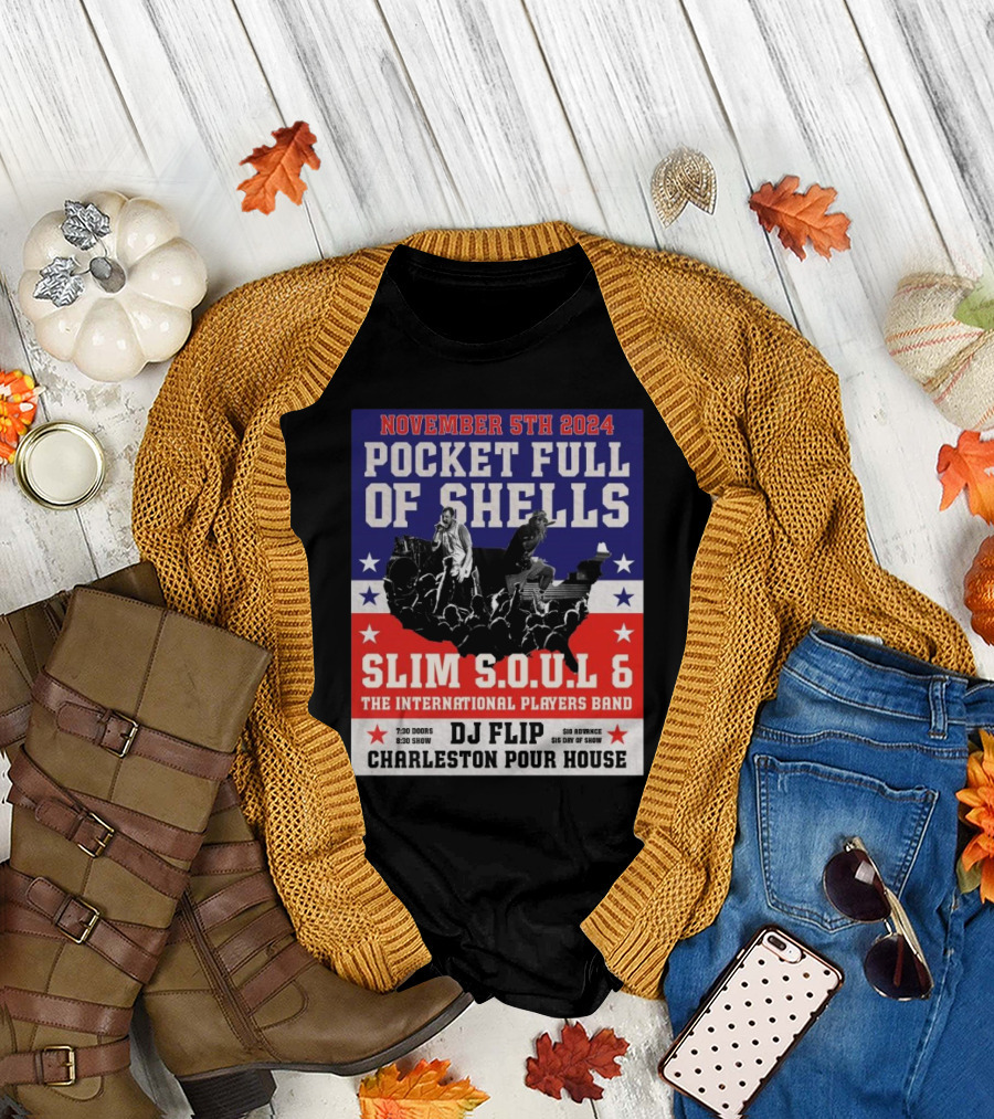 November 5th 2024 Pocket Full Of Shells Slim S.O.U.L 6 The International Players Band DJ Flip Charleston Pour House T-Shirt