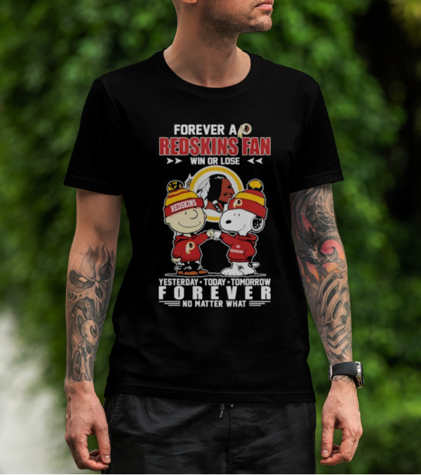 Snoopy And Charlie Brown Forever A Redskins Fan Win Or Lose Yesterday Today Tomorrow Forever No Matter What T-Shirt