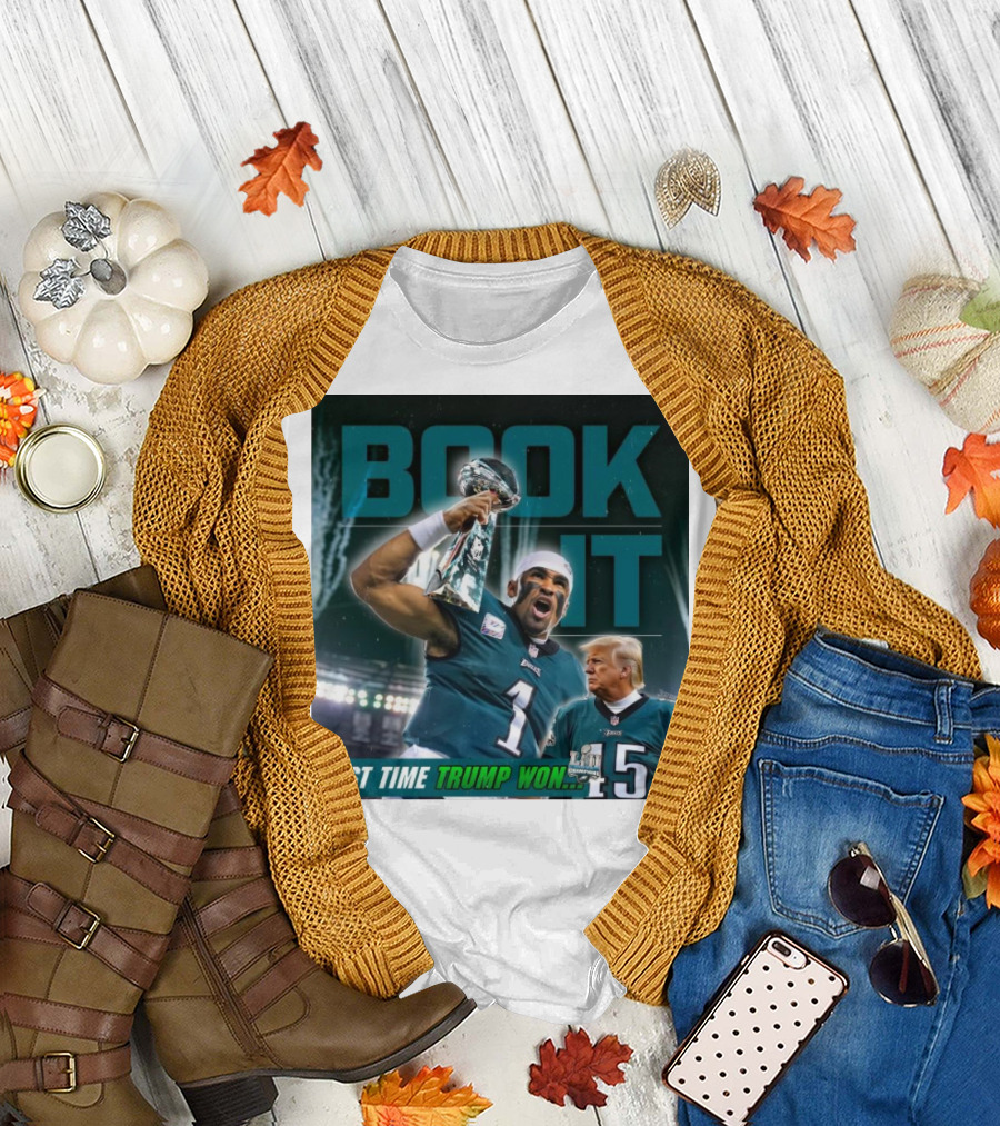Book It Philadelphia Eagles NFL Jalen Hurts Last Time Trump Won T-Shirt