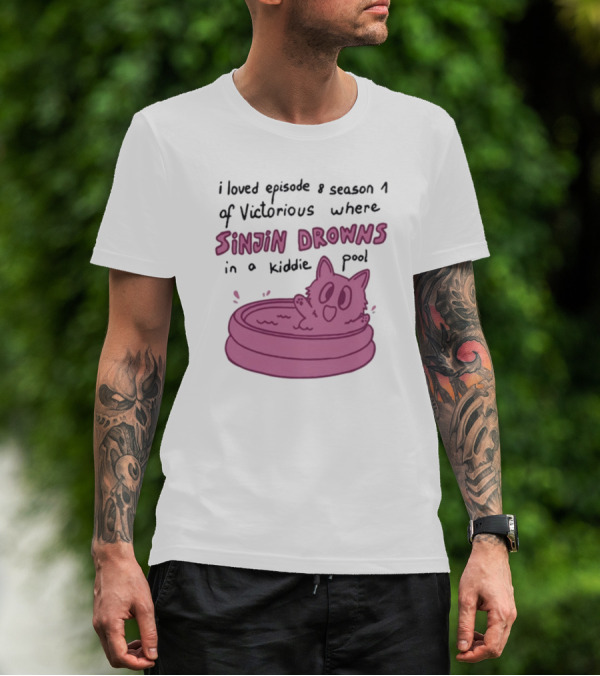I Loved Episode 8 Season 1 Of Victorious Where Sinjin Drowns In A Kiddie Pool T-Shirt