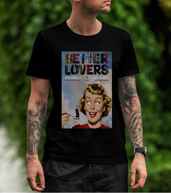 Better Lovers Full Of Hell Spy Cloakroom Philadelphia Pa Nov 11 2024 Union Transfer T-Shirt