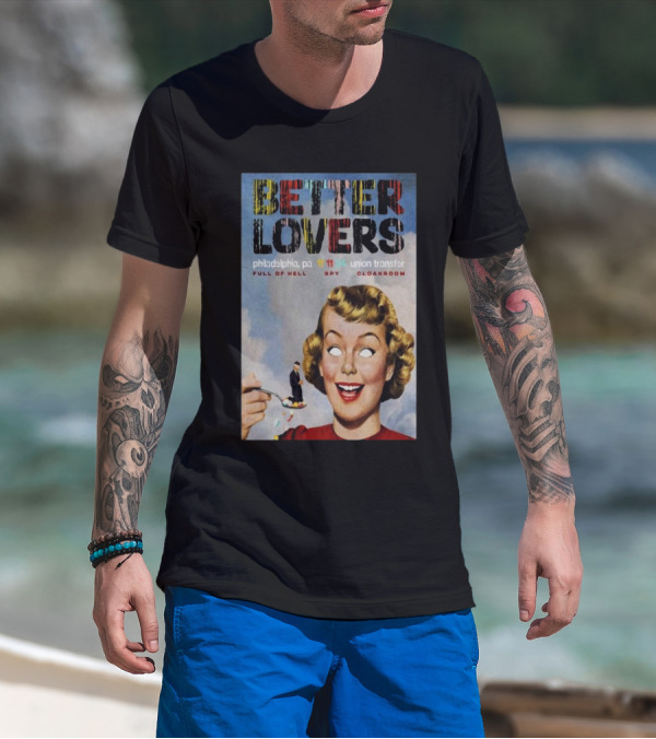 Better Lovers Full Of Hell Spy Cloakroom Philadelphia Pa Nov 11 2024 Union Transfer T-Shirt