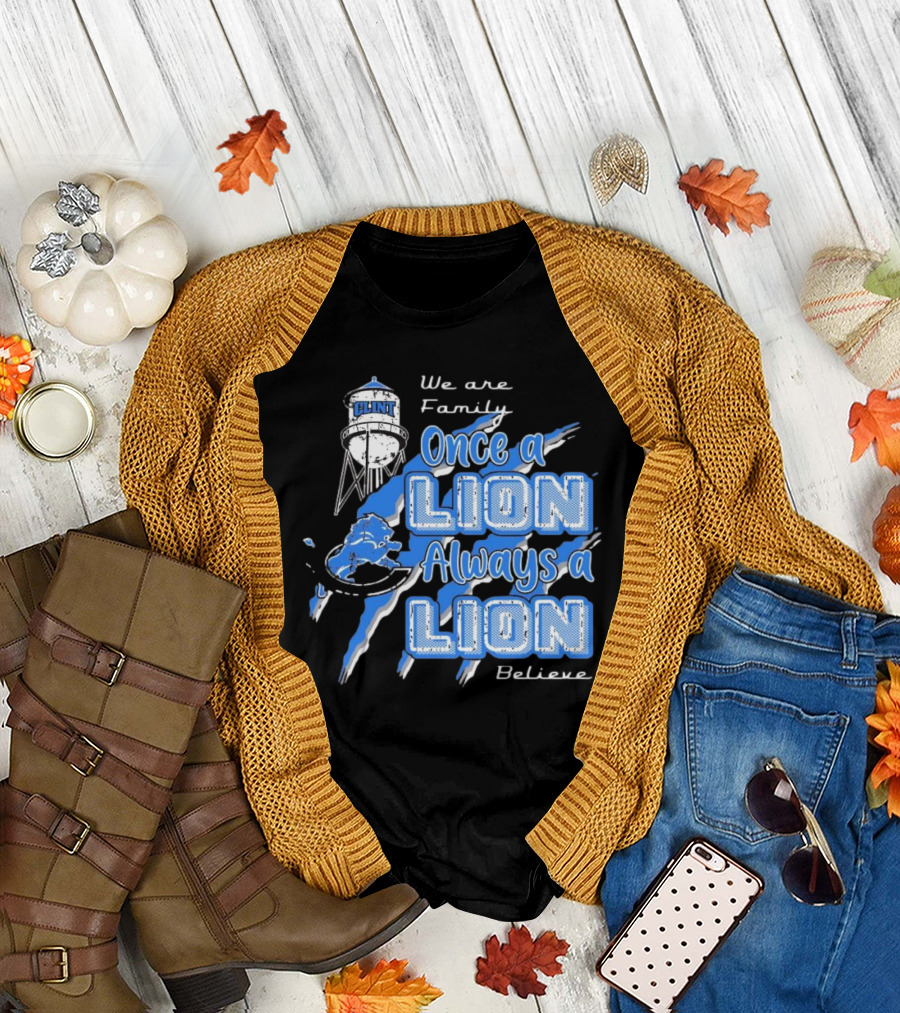 We Are Family Once a Lion Always a Lion Believe Detroit Lions T-Shirt