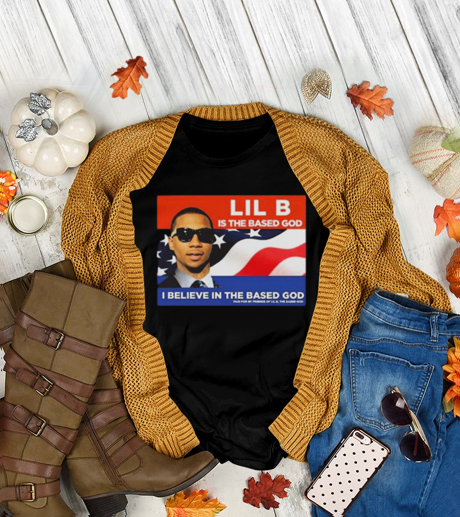 LIL B Is The Based God I Believe In The Based God T-Shirt