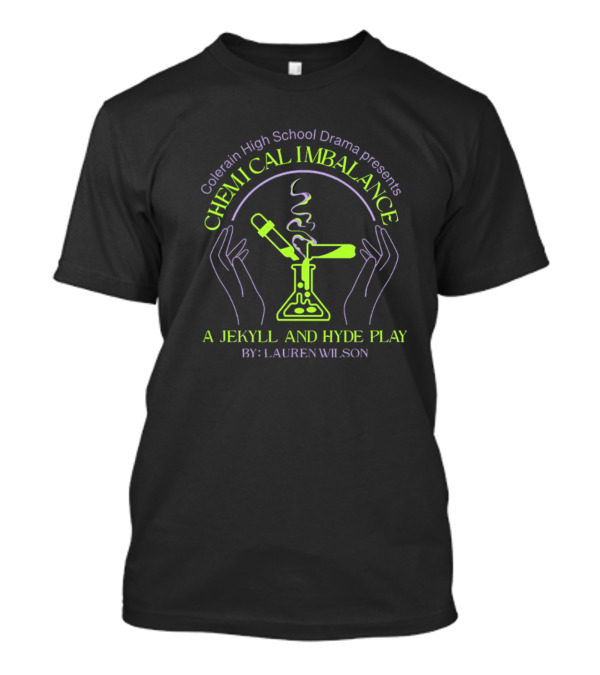 Colerain High School Drama Presents Chemical Imbalance A Jekyll And Hyde Play By Lauren Wilson T-Shirt