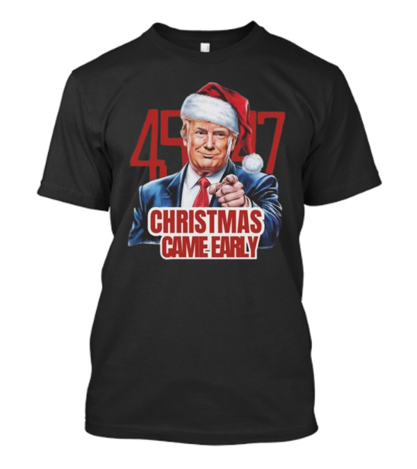 45-47 Trump Christmas Came Early Santa Hat T-Shirt