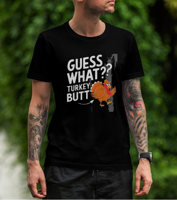 Thanksgiving Turkey Butt Guess What?? T-Shirt