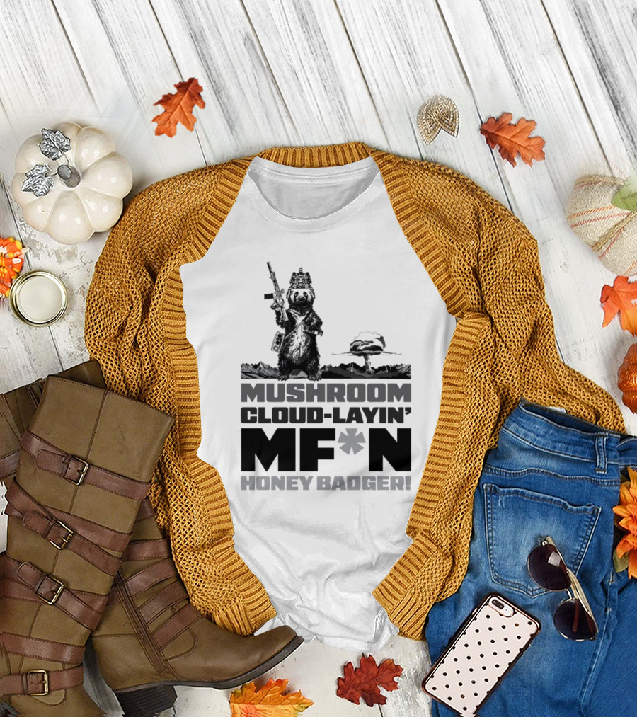 Mushroom Cloud-Layin' MF*N Honey Badger American Trigger Pullers T-Shirt