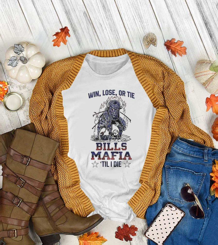 Win Lose Or Tie Bills Mafia 'Til I Die Buffalo Bills T-Shirt